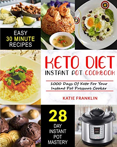 Keto Diet Instant Pot Cookbook: 1000 Days Of Keto For Your Instant Pot Pressure Cooker (Ketogenic Di Keto Diet Instant Pot Cookbook: 1000 Days Of Keto For Your Instant Pot Pressure Cooker (Ketogenic Di