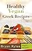 The Greek Cookbook: Vegan Greek Recipes: vegan cookbooks with pictures