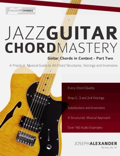 Jazz Guitar Chord Mastery: Volume 2 (Guitar Chords in Context) Paperback – 9 Dec. 2014