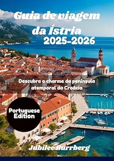 Livro Guia de viagem da Ístria 2025–2026: Descubra o charme da península atemporal da Croácia
