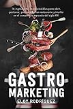 Gastromarketing: Los 16 ingredientes imprescindibles para abrir, gestionar, promocionar un restauran by