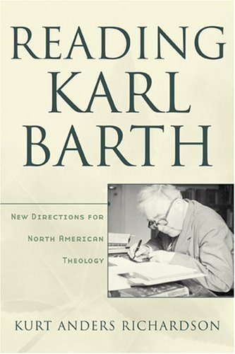 Reading Karl Barth: New Directions for North American Theology by Kurt Anders Richardson