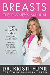 Breasts: The Owner's Manual: Every Woman's Guide to Reducing Cancer Risk, Making Treatment Choices, and Optimizing Outcomes
