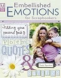 Embellished Emotions for Scrapbookers: Designing Pages With Poems, Quotes & Sayings by Trudy Sigurdson