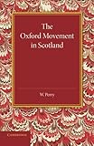 The Oxford Movement in Scotland by W. Perry