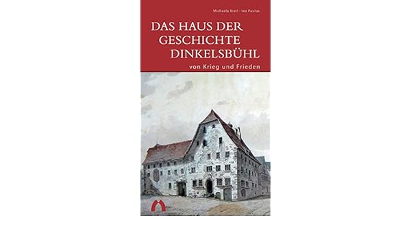 Das Haus Der Geschichte Dinkelsbuhl Von Krieg Und Frieden Dkv