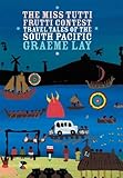 The Miss Tutti Frutti Contest: Travel Tales of the South Pacific (Ginger) by Graeme Lay
