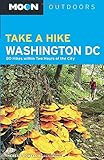 Moon Take a Hike Washington DC: 80 Hikes within Two Hours of the City (Moon Outdoors) by Theresa  Dowell Blackinton