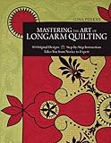 Mastering the Art of Longarm Quilting: 40 Original Designs - Step-by-Step Instructions - Takes You f by Gina Perkes