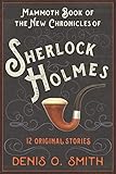 The Mammoth Book of the New Chronicles of Sherlock Holmes: 12 Original Stories by Denis O. Smith