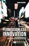 Permissionless Innovation: The Continuing Case for Comprehensive Technological Freedom