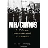 MH/CHAOS: The CIA’s Campaign Against the Radical New Left and the Black Panthers