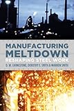Image de Manufacturing Meltdown: Reshaping Steel Work
