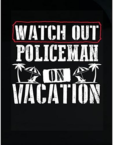Watch Out Policeman On Vacation - Sticker