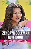 Zendaya Coleman Quiz Book - 50 Fun & Fact Filled Questions About Disney Channel Star Zendaya Coleman