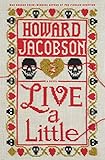 Live a Little: A Novel by Howard Jacobson