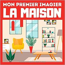 Mon Premier Imagier La Maison Livre Educatif En Couleurs Pour Enfants Et Les Tout Petits A Partir De 1 An Cadeau Ludique French Edition Editions Relative 9798668715510 Amazon Com Books
