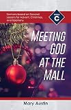 Meeting God At The Mall: Cycle C Sermons Based on Second Lessons for Advent, Christmas, and Epiphany by 