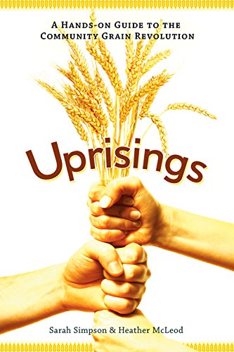 Uprisings: A Hands-On Guide to the Community Grain Revolution by Sarah Simpson