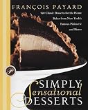 Simply Sensational Desserts: 140 Classics for the Home Baker from New York's Famous Patisserie and B