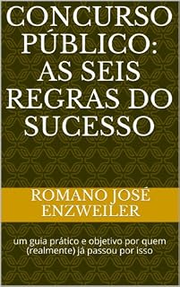 Concurso Público: as seis regras do sucesso: um guia prático e objetivo por quem (realmente) já passou por isso