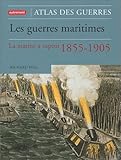 Image de Les Guerres maritimes : La Marine à vapeur 1855-1905