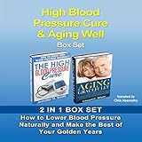 High Blood Pressure Cure & Aging Well Box Set: How to Lower Blood Pressure Naturally and Make the Best of Your Golden Years