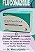 FLUCONAZOLE: Most Trusted Informative Guide On A Dependable Antifungal Treatment For Long Lasting Cure Of Athlete Foot, Candidiasis, Skin Inflammation ... Pneumonia...And Many Other Fungal Diseases primary