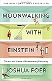 Moonwalking with Einstein: The Art and Science of Remembering Everything