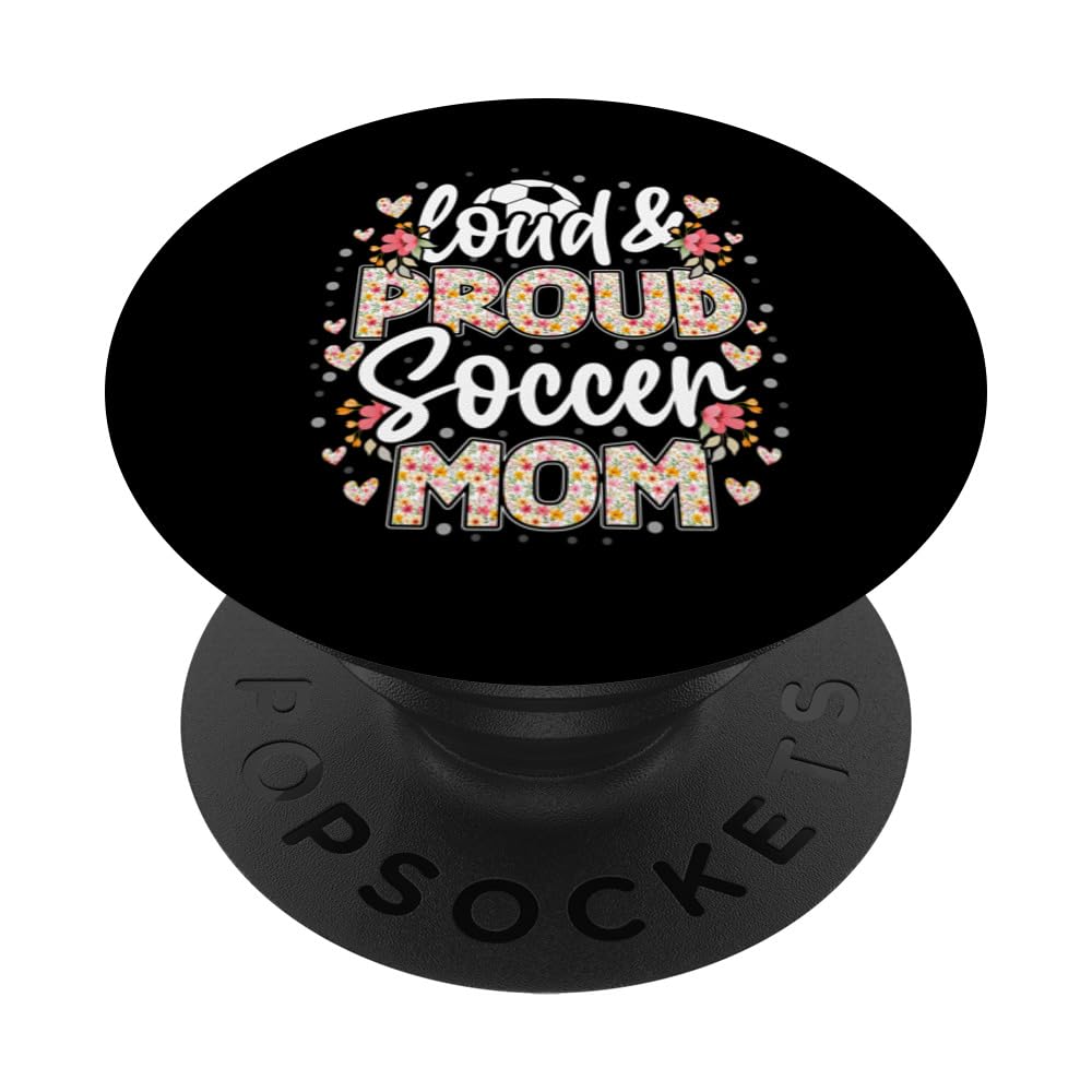 Loud & proud soccer mom floral soccer mom mothers day women PopSockets Swappable PopGrip