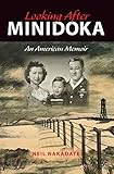 Looking After Minidoka: An American Memoir (Break Away Books) by Neil Nakadate