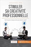 Stimuler sa créativité professionnelle: Techniques et étapes-clés pour devenir créatif (Coaching pro t. 46) (French Edition) by Chantal Rens, 50Minutes.fr
