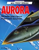 Aurora: The Pentagon's Secret Hypersonic Spyplane (Mil-Tech Series) by