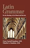 Latin Grammar: Grammar Vocabularies, and Exercises in Preparation for the Reading of the Missal and Breviary by Cora Carroll Scanlon (1976-11-06)