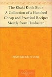 The Khaki Kook Book A Collection of a Hundred Cheap and Practical Recipes Mostly from Hindustan by 