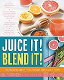 Juice it! Blend it!: Transform your health one drink at a time! by 