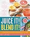Juice it! Blend it!: Transform your health one drink at a time! by 