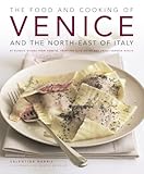 Food & Cooking of Venice & the North-East of Italy: 65 classic dishes from Veneto, Trentino-Alto Adige and Friuli-Venezia Giulia by 