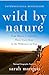 Wild by Nature: From Siberia to Australia, Three Years Alone in the Wilderness on Foot by 