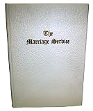 The Marriage Service : The Form of Solemnization of Matrimony According to the Standard Book of Comm by 