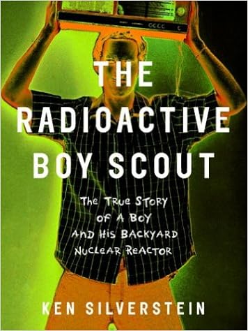 The Radioactive Boy Scout The True Story Of A Boy And His