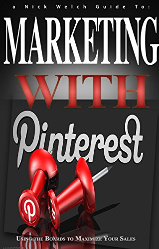Marketing with Pinterest: Using the Boards to Maximize Your Sales