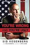 You're Wrong and You're Ugly by Sid Rosenberg