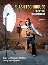 Flash Techniques for Location Portraiture: Single and Multiple-Flash Lighting Techniques Flash Techniques for Location Portraiture: Single and Multiple-Flash Lighting Techniques