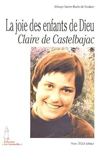 Book's Cover ofLa joie des enfants de Dieu : Claire de Castelbajac 26 octobre 1953 - 22 janvier 1975
