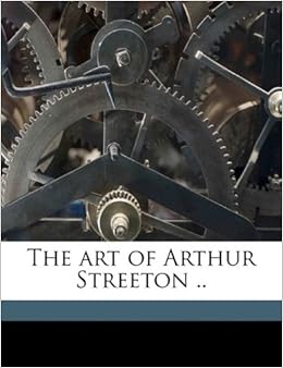 The Art Of Arthur Streeton Streeton Arthur 9781178191813 Amazon Com Books