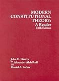 Modern Constitutional Theory : A Reader, Garvey, John H. and Aleinikoff, T. Alexander, 0314149058