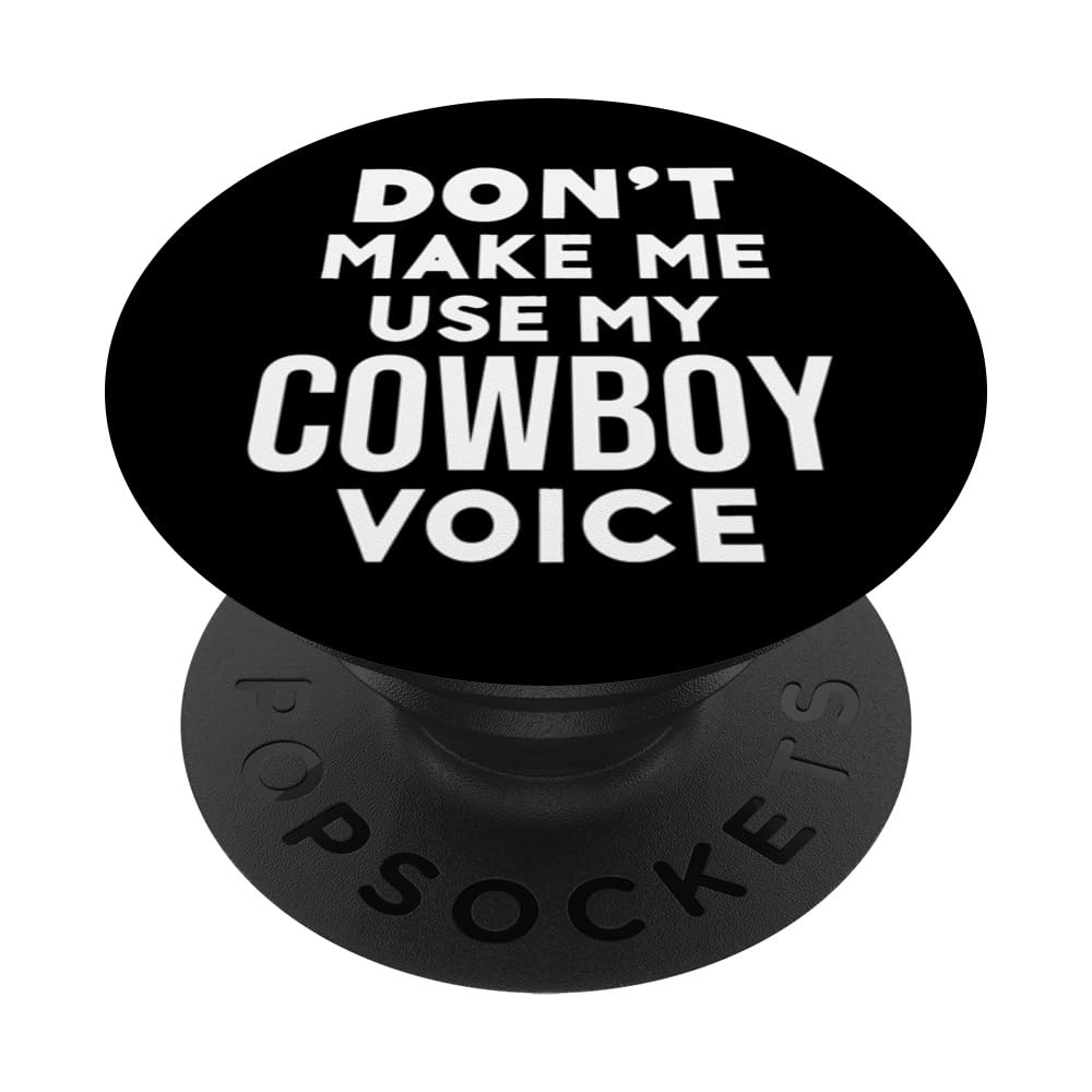 Funny Don't Make Me Use My Cowboy Voice PopSockets Swappable PopGrip
