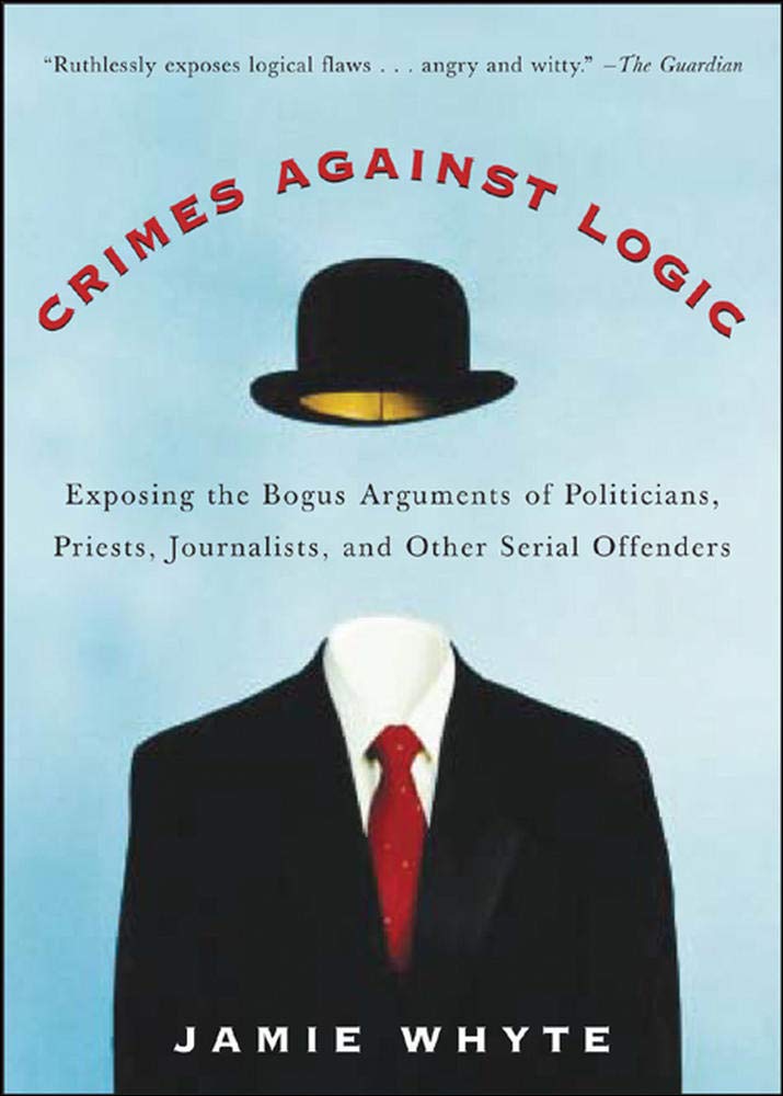 Photo 1 of Crimes Against Logic: Exposing the Bogus Arguments of Politicians, Priests, Journalists, and Other Serial Offenders