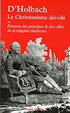 Le Christianisme dÃ©voilÃ© : Examen des principes et des effets de la religion chrÃ©tienne by 